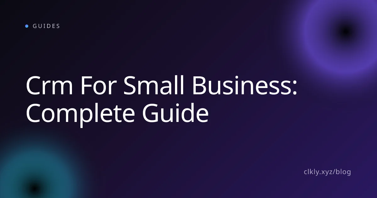 Crm For Small Business: Complete Guide