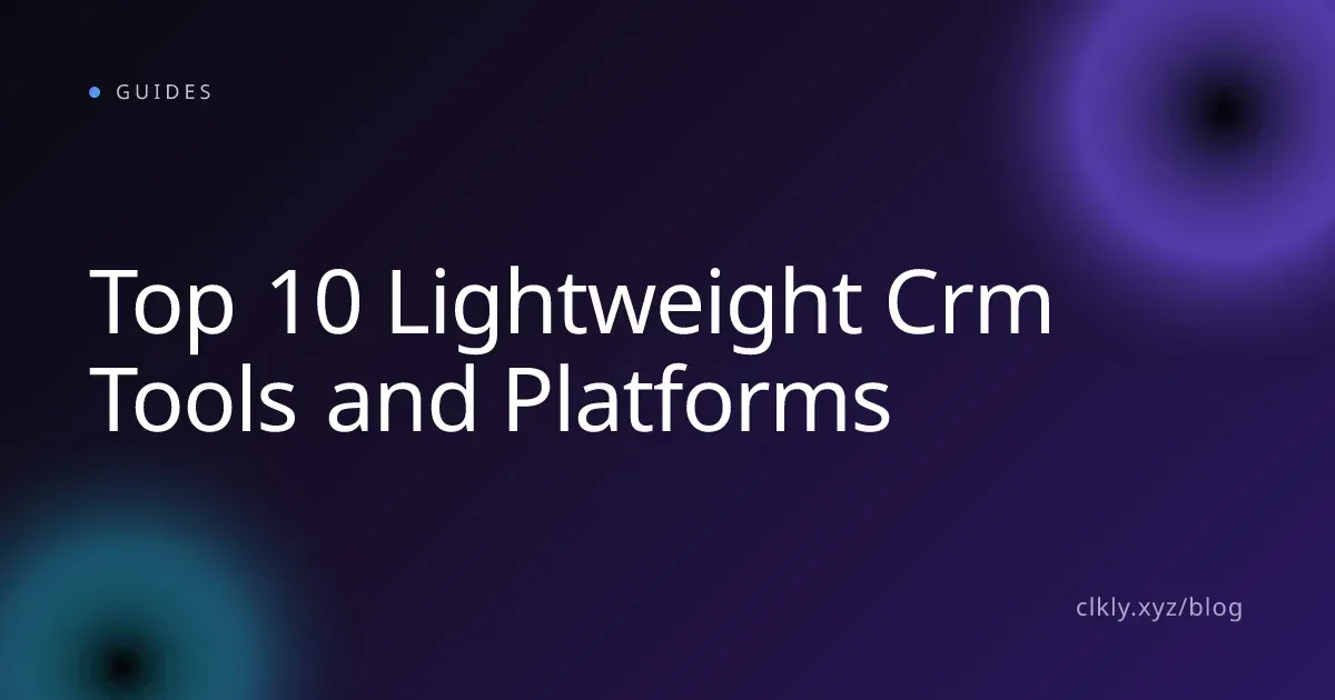 Top 10 Lightweight Crm Tools and Platforms