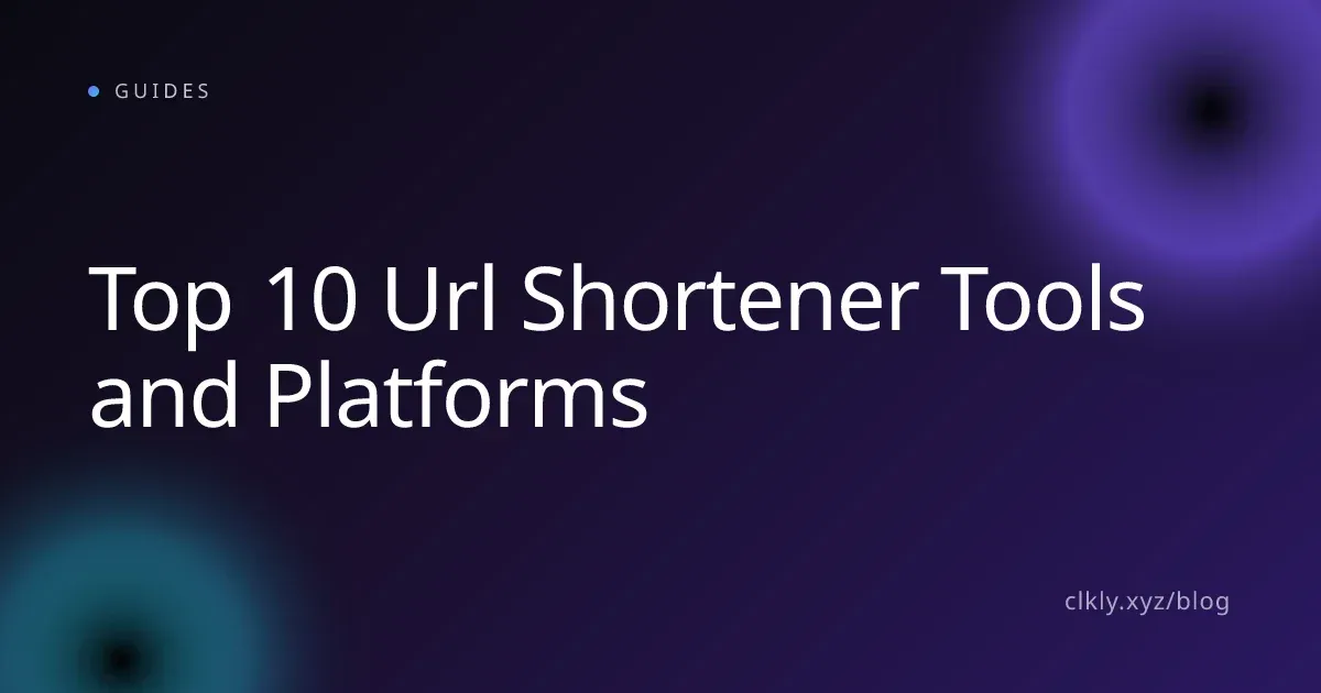 Top 10 Url Shortener Tools and Platforms
