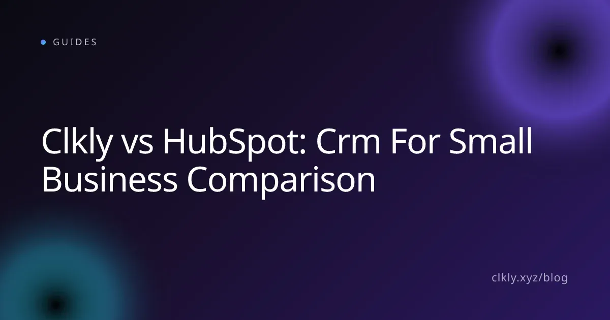 Clkly vs HubSpot: Crm For Small Business Comparison