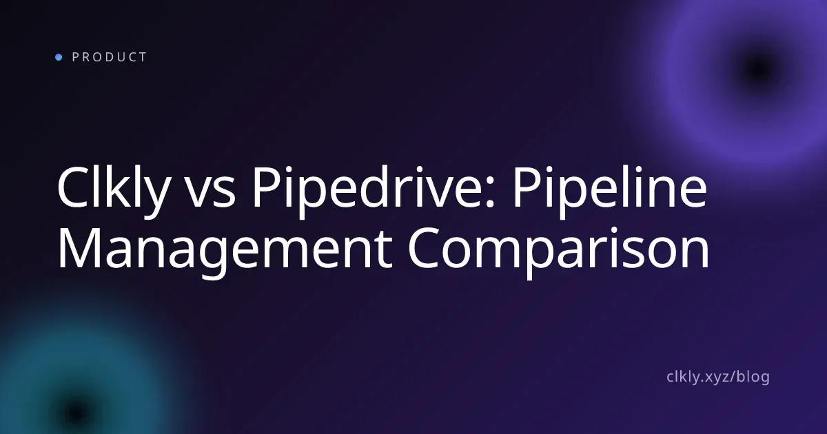 Clkly vs Pipedrive: Pipeline Management Comparison