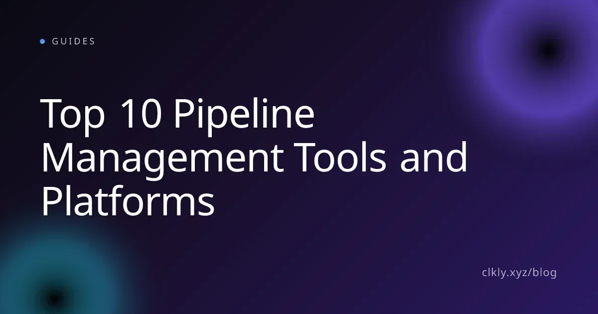 Top 10 Pipeline Management Tools and Platforms